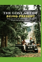 The Lost Art Of Being Present B096TTSF1Y Book Cover