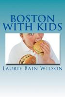 Boston with Kids and Teens 1479391107 Book Cover