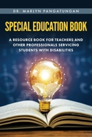 Special Education Book: A Resource Book for Teachers and Other Professionals Servicing Students with Disabilities 1685157068 Book Cover