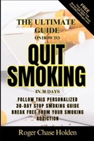 The Ultimate Guide on How to QUIT SMOKING in 30 DAYS: Your Smoke-Free Journey Your Personalized 30-Day Stop Smoking Guide B0CN6HJB61 Book Cover