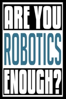 Are You Robotics Enough?: 6x9 College Ruledline 150 Pages 168645077X Book Cover