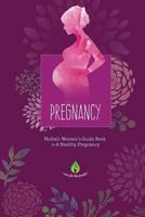 Pregnancy: Holistic Women's Guide Book to a Healthy Pregnancy 1533490945 Book Cover