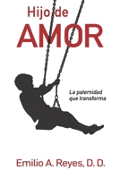 Hijo de Amor: La paternidad que transforma (Spanish Edition) B0DRP5CBGL Book Cover