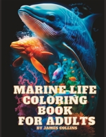 Marine Life Coloring Book For Adults: Relaxation, Stress Relief And Mindfulness B0C1JD9FL9 Book Cover