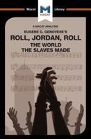 An Analysis of Eugene Genovese's Roll, Jordan, Roll: The World the Slaves Made 191212890X Book Cover