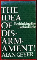 The Idea of Disarmament!: Rethinking the Unthinkable 0871783975 Book Cover