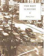 The Rest is History: Discovering Akron's Sense of Places 1935603671 Book Cover