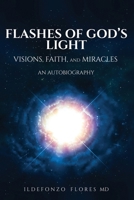 Flashes of God's Light: Visions, Faith, And Miracles: An Autobiography B0F6M2LHVB Book Cover