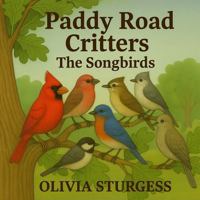 Paddy Road Critters: The Songbirds 1967791228 Book Cover