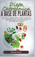 Dieta Cetogénica a Base de Plantas: Cómo limpiar su organismo y reducir colesterol y diabetes con la dieta cetogénica antiinflamatoria. Plan de dieta ... completa para principiantes 1914263898 Book Cover