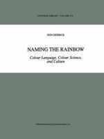 Naming the Rainbow: Colour Language, Colour Science, and Culture 9048150949 Book Cover