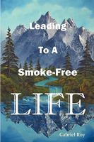 Leading to a Smoke-Free Life, Steve, a Father's Diary: The Ultimate Stop Smoking Book, Quit Smoking Now and Never Smoke Again 0980067324 Book Cover