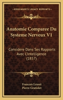 Anatomie Comparee Du Systeme Nerveux V1: Considere Dans Ses Rapports Avec L'Intelligence (1857) 1019094435 Book Cover