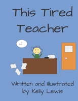 This Tired Teacher B088B59PFG Book Cover