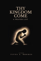 Thy Kingdom Come: A Prayer List: Essential Prayers for a Life of Surrender B0HFV68VNY Book Cover