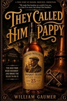 They called him Pappy: The Life and Legacy of Julian "Pappy" Van Winkle B0GT5VSSN8 Book Cover
