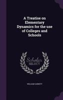 A Treatise on Elementary Dynamics for the Use of Colleges and Schools 0548866104 Book Cover