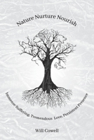 Nature Nurture Nourish: Immense Suffering; Tremendous Love; Persistent Presence 1039116256 Book Cover