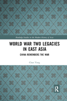 World War Two Legacies in East Asia: China Remembers the War 0367889447 Book Cover