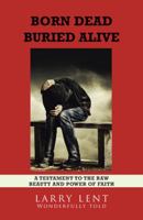Born Dead Buried Alive 1512754684 Book Cover