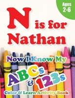 N is for Nathan: Now I Know My ABCs and 123s Coloring & Activity Book with Writing and Spelling Exercises (Age 2-6) 128 Pages 1989828779 Book Cover