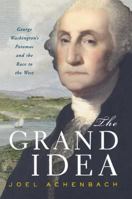 The Grand Idea: George Washington's Potomac and the Race to the West 0684848570 Book Cover