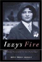 Izzy's Fire: Finding Humanity In The Holocaust 098618280X Book Cover