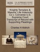 Knights Templars & Masons' Life Indemnity Co v. Converse U.S. Supreme Court Transcript of Record with Supporting Pleadings 1270096338 Book Cover