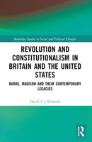 Revolution and Constitutionalism in Britain and the U.S.: Burke and Madison and Their Contemporary Legacies 103253222X Book Cover