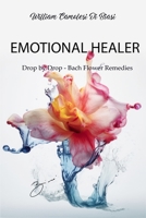 Emotional Healer: Drop by Drop - Bach Flower Remedies B0C1J1GJZ5 Book Cover