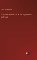 Du pouvoir judiciaire et de son organisation en France 3386623816 Book Cover
