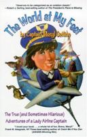 The World At My Feet: The True And Sometimes Hilarious Adventures Of A Lady Airline Captain 0975436708 Book Cover