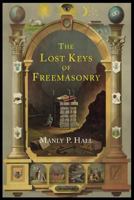 The Lost Keys of Freemasonry (Also Includes: Freemasonry of the Ancient Egyptians / Masonic Orders of Fraternity) 1585425109 Book Cover