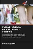 Fattori relativi al comportamento sessuale: Tra gli studenti delle scuole superiori della municipalità di Singkawang, provincia del Kalimantan occidentale, Indonesia (Italian Edition) 6202928654 Book Cover