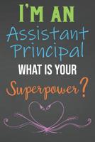 I'm An Assistant Principal What Is Your Superpower?: Lined Notebook Journal For Assistant Principal Appreciation Gifts 1079060715 Book Cover