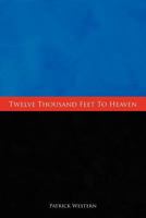 Twelve Thousand Feet to Heaven 1452069085 Book Cover