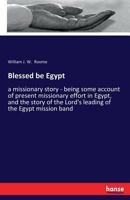 Blessed Be Egypt: A Missionary Story : Being Some Account of Present Missionary Effort in Egypt, and the Story of the Lord's Leading of the Egypt Mission Band 3337227449 Book Cover