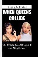 WHEN QUEENS COLLIDE: The Untold Saga Of Cardi B and Nicki Minaj B0FWCZG68Q Book Cover