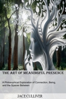 The Art of Meaningful Presence B0DZLFDZS3 Book Cover