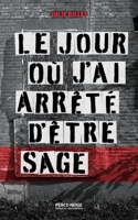 Le jour où j'ai arrêté d'être sage (French Edition) 2896914714 Book Cover