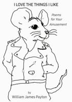 I Love the Things I Like: Poems for Your Amusement B0GZDPW4YR Book Cover