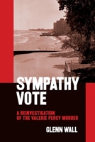 Sympathy Vote: a Reinvestigation of the Valerie Percy Murder 098997152X Book Cover