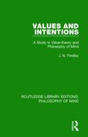 Values and Intentions: A Study in Value-Theory and Philosophy of Mind 1138825689 Book Cover