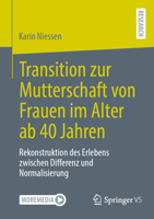 Transition zur Mutterschaft von Frauen im Alter ab 40 Jahren: Rekonstruktion des Erlebens zwischen Differenz und Normalisierung (German Edition) 3658497491 Book Cover