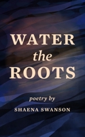 Water the Roots B0942T8BQ9 Book Cover