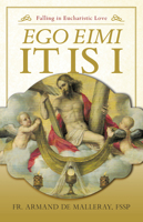 Ego Eimi -- It Is I: Falling in Eucharistic Love 1644136708 Book Cover