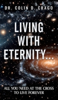 Living with Eternity...: All You Need at the Cross to Live Forever 196563222X Book Cover