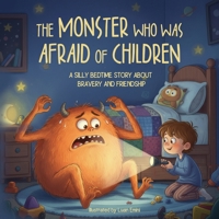 The Monster Who Was Afraid of Children: A Silly Bedtime Story about Bravery and Friendship B0FRNC8Q7X Book Cover