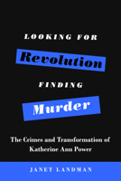 Looking for Revolution, Finding Murder: The Crimes and Transformation of Katherine Ann Power 1557789398 Book Cover