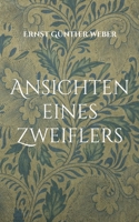 Ansichten eines Zweiflers: Religionskritischer Essay eines Agnostikers 3755736497 Book Cover